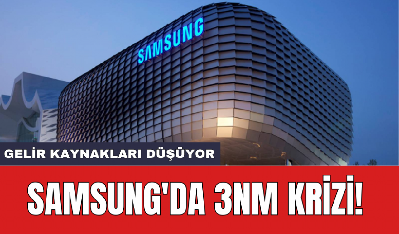 Samsung'da 3nm krizi! Gelir kaynakları düşüyor