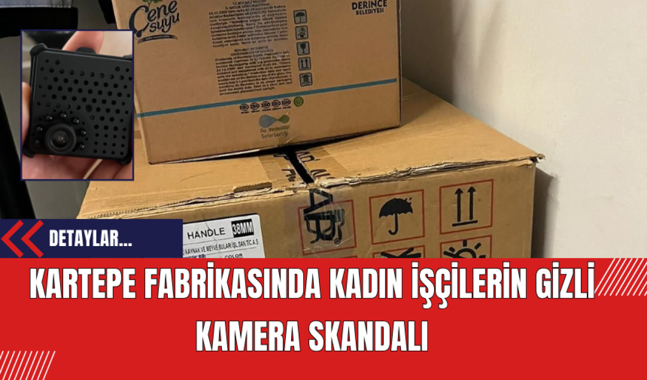 Kartepe Fabrikasında Kadın İşçilerin Gizli Kamera Skandalı