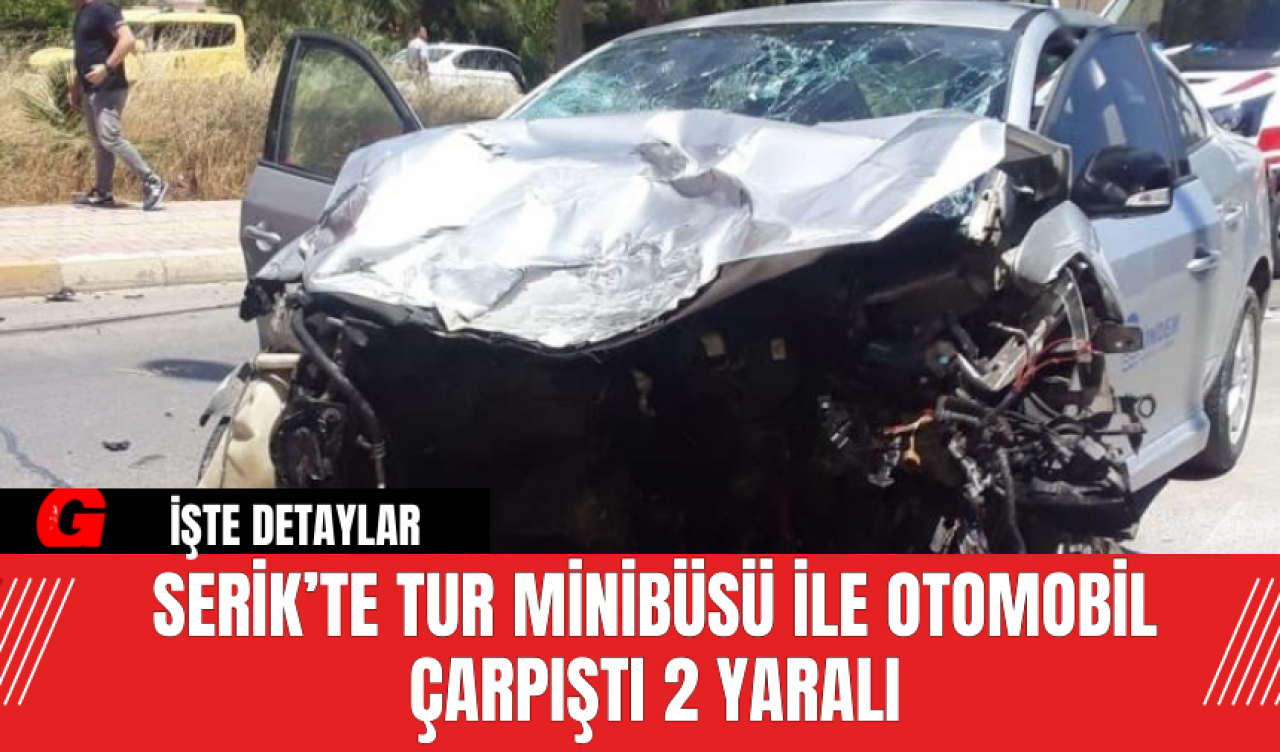 Serik’te Tur minibüsü ile otomobil çarpıştı 2 yaralı