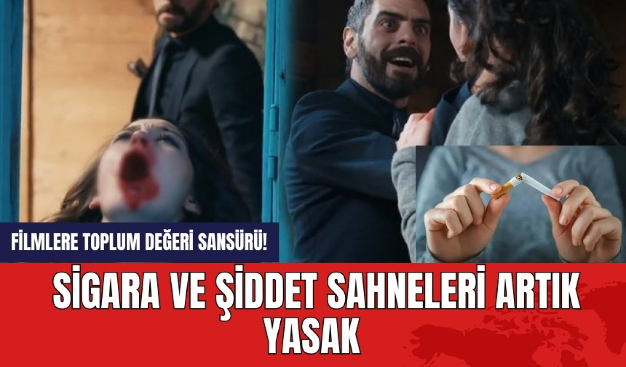 Filmlere toplum değeri sansürü! Sigara ve şiddet sahneleri artık yasak