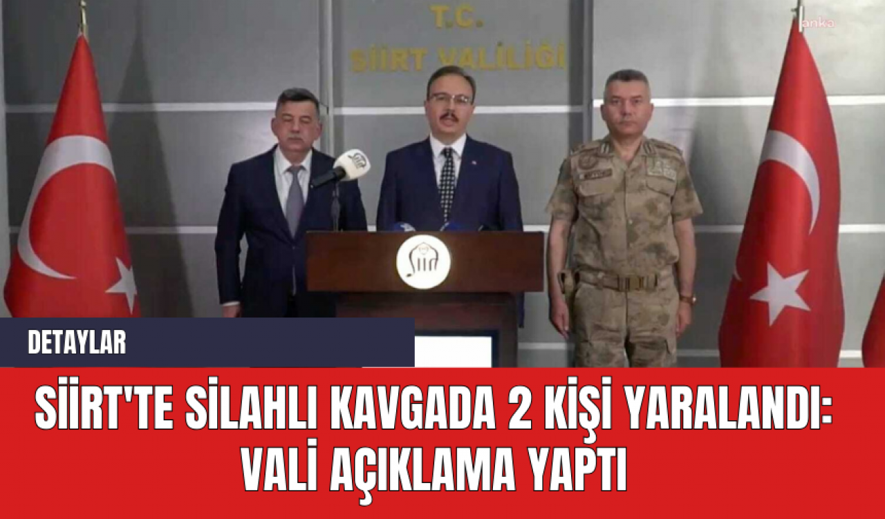 Siirt'te Silahlı Kavgada 2 Kişi Yaralandı: Vali Açıklama Yaptı