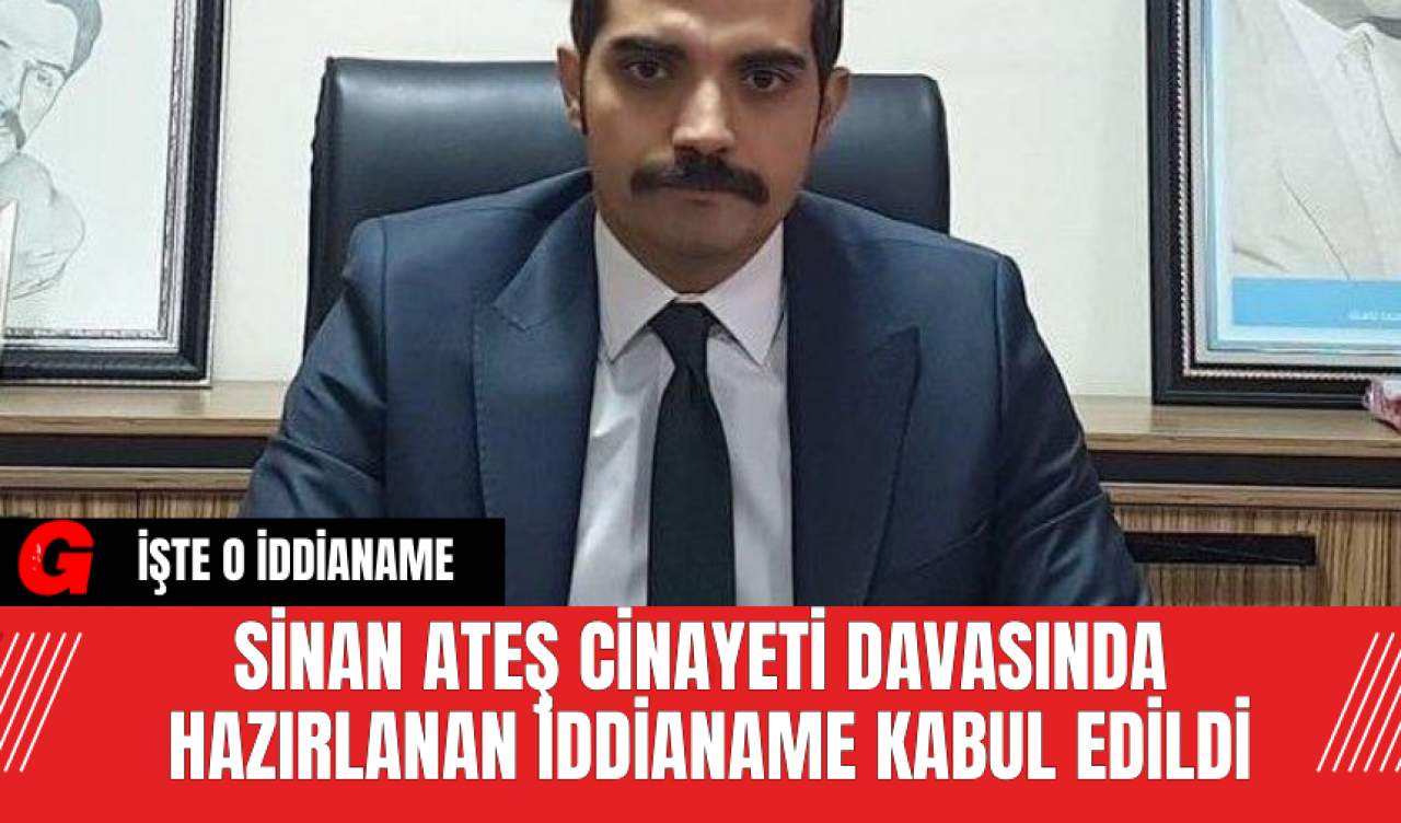 Sinan Ateş Cinayeti Davasında Hazırlanan İddianame Kabul Edildi