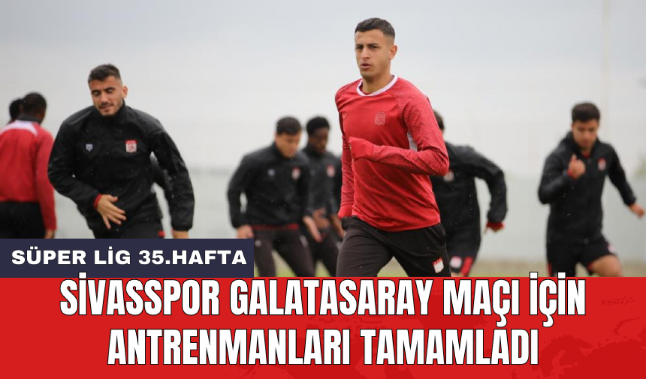 Sivasspor Galatasaray maçı için antrenmanları tamamladı