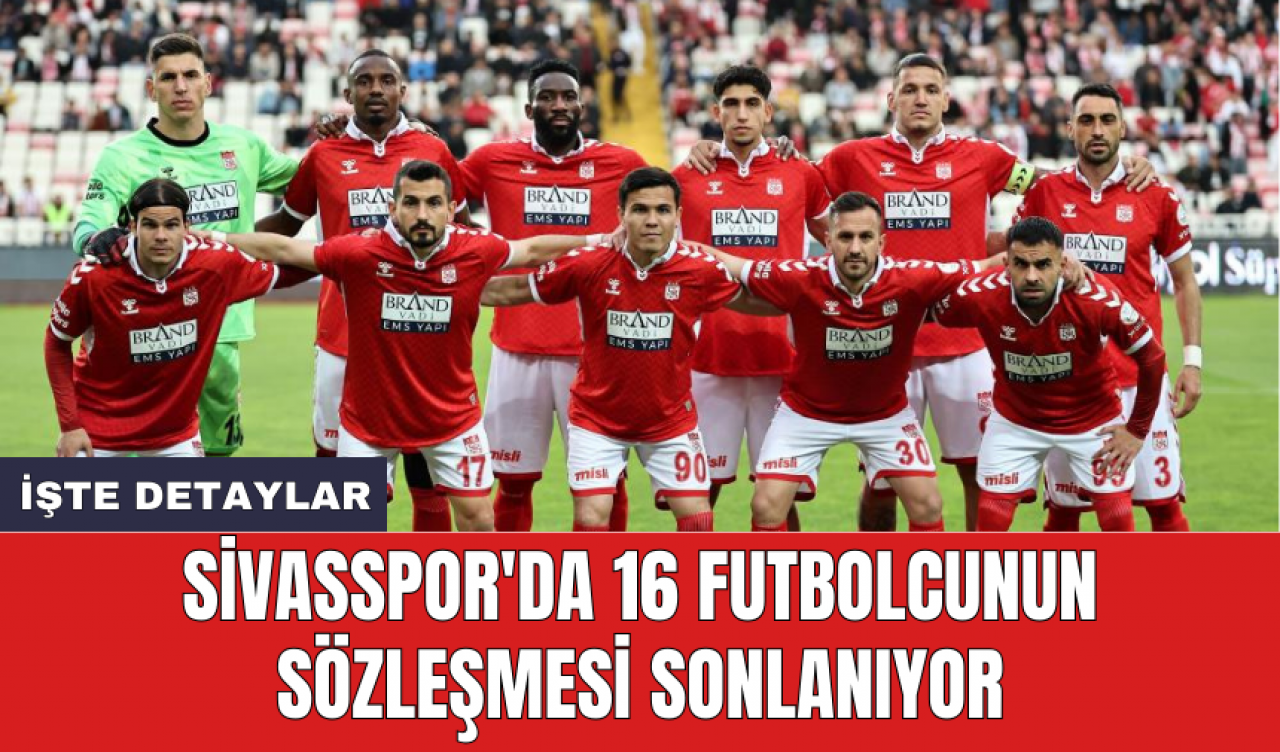 Sivasspor'da 16 futbolcunun sözleşmesi sonlanıyor