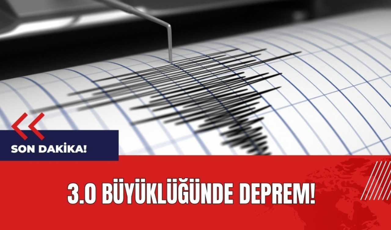 Son dakika! 3.0 büyüklüğünde deprem!