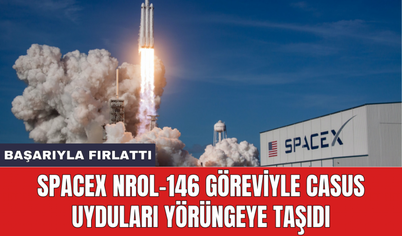 SpaceX NROL-146 göreviyle casus uyduları yörüngeye taşıdı