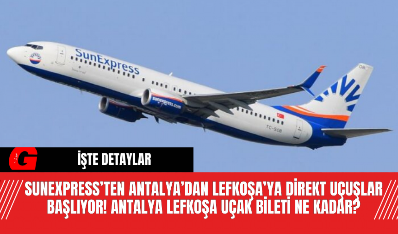 SunExpress’ten Antalya’dan Lefkoşa’ya Direkt Uçuşlar Başlıyor! Antalya Lefkoşa Uçak Bileti Ne Kadar?