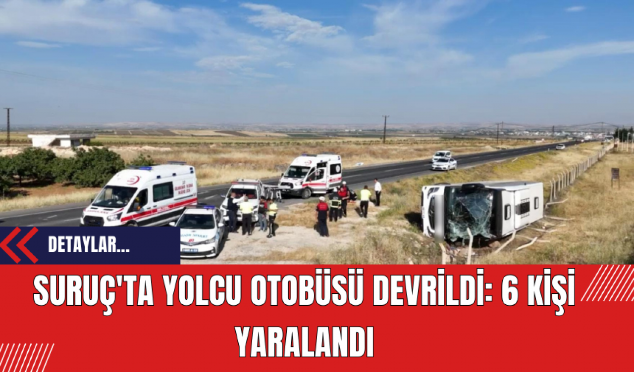 Suruç'ta Yolcu Otobüsü Devrildi: 6 Kişi Yaralandı