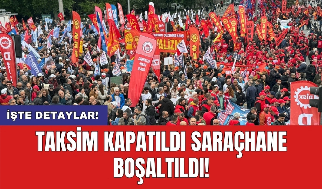 Taksim kapatıldı Saraçhane boşaltıldı!