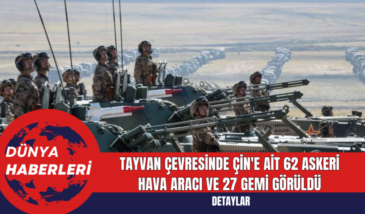 Tayvan Çevresinde Çin'e Ait 62 Askeri Hava Aracı ve 27 Gemi Görüldü