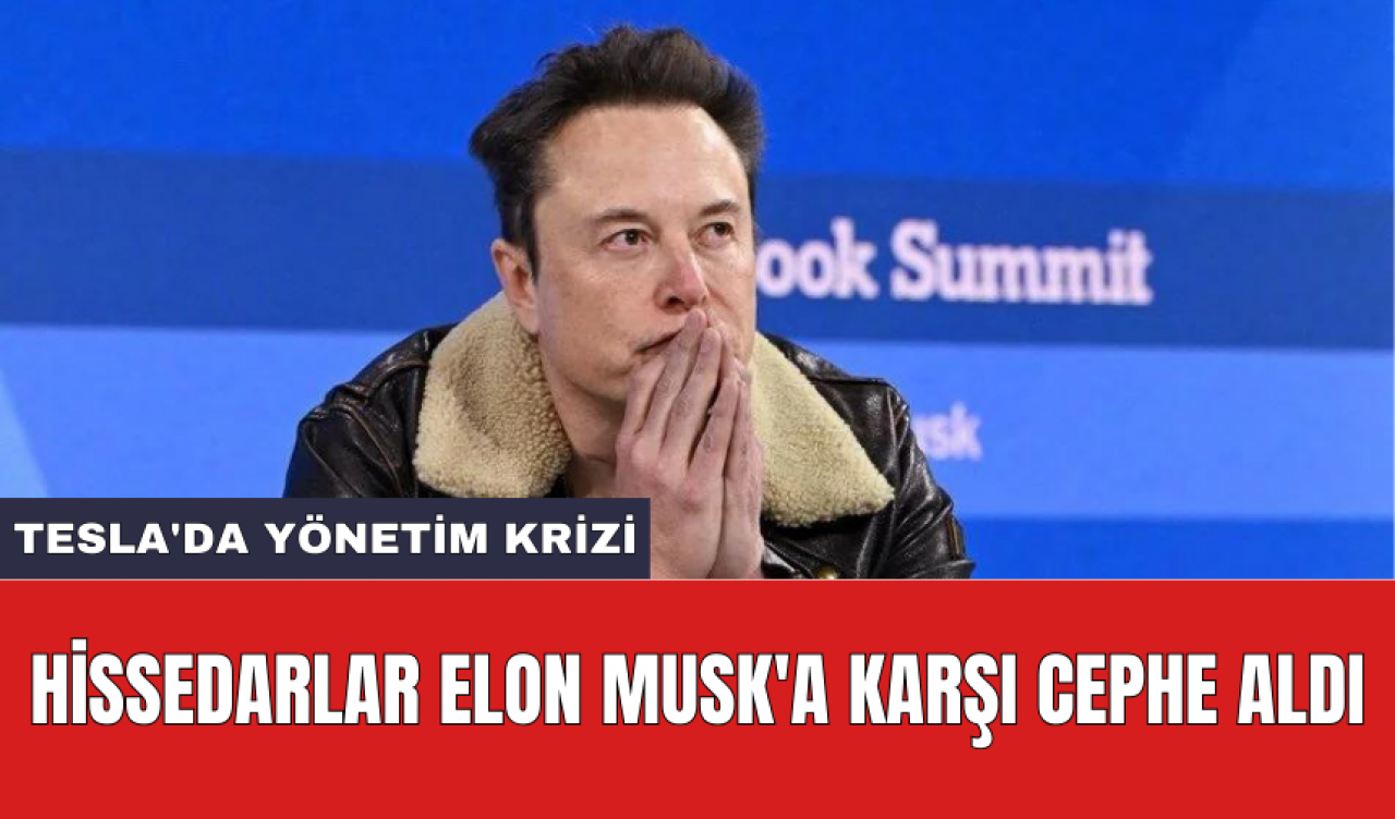 Tesla'da yönetim krizi: Hissedarlar Elon Musk'a karşı cephe aldı