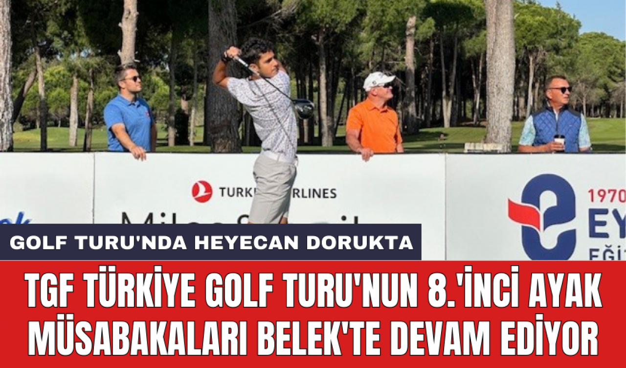 TGF Türkiye Golf Turu'nun 8'inci Ayak müsabakaları Belek'te devam ediyor