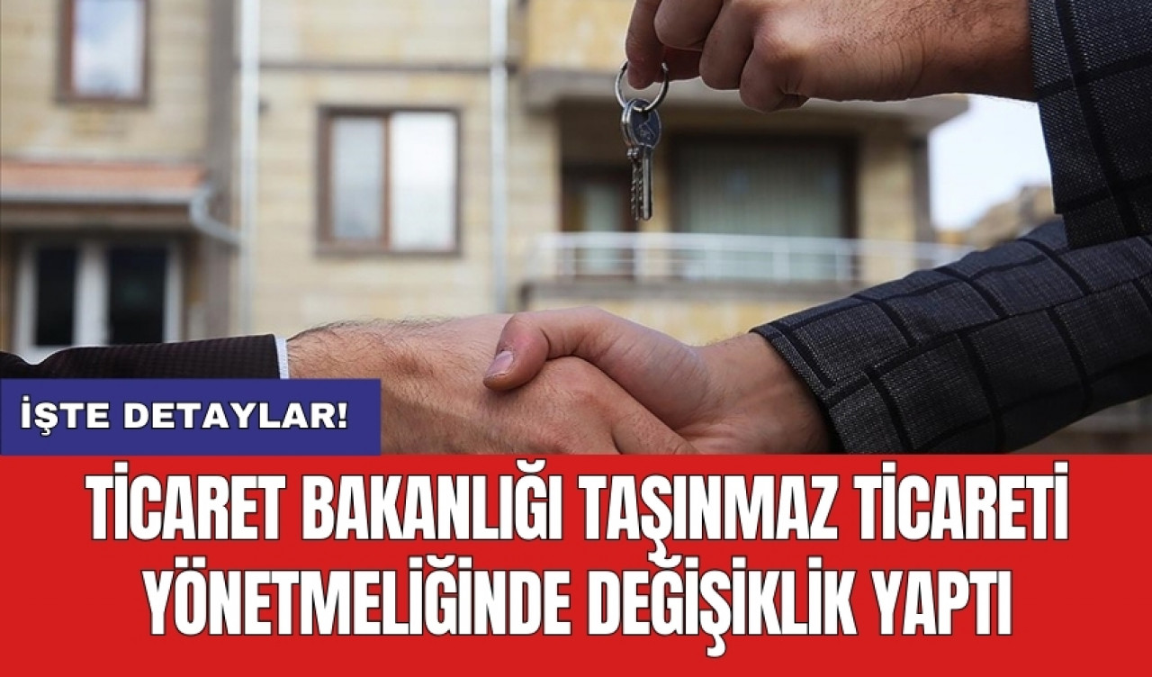 Ticaret Bakanlığı Taşınmaz Ticareti Yönetmeliği'nde değişiklik yaptı