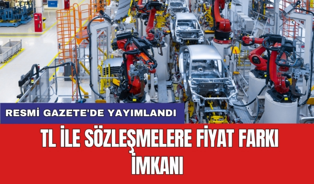 TL ile sözleşmelere fiyat farkı imkanı: Resmi Gazete'de yayımlandı