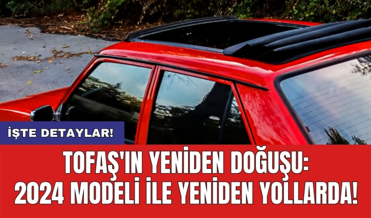 Tofaş'ın yeniden doğuşu: 2024 modeli ile yeniden yollarda!