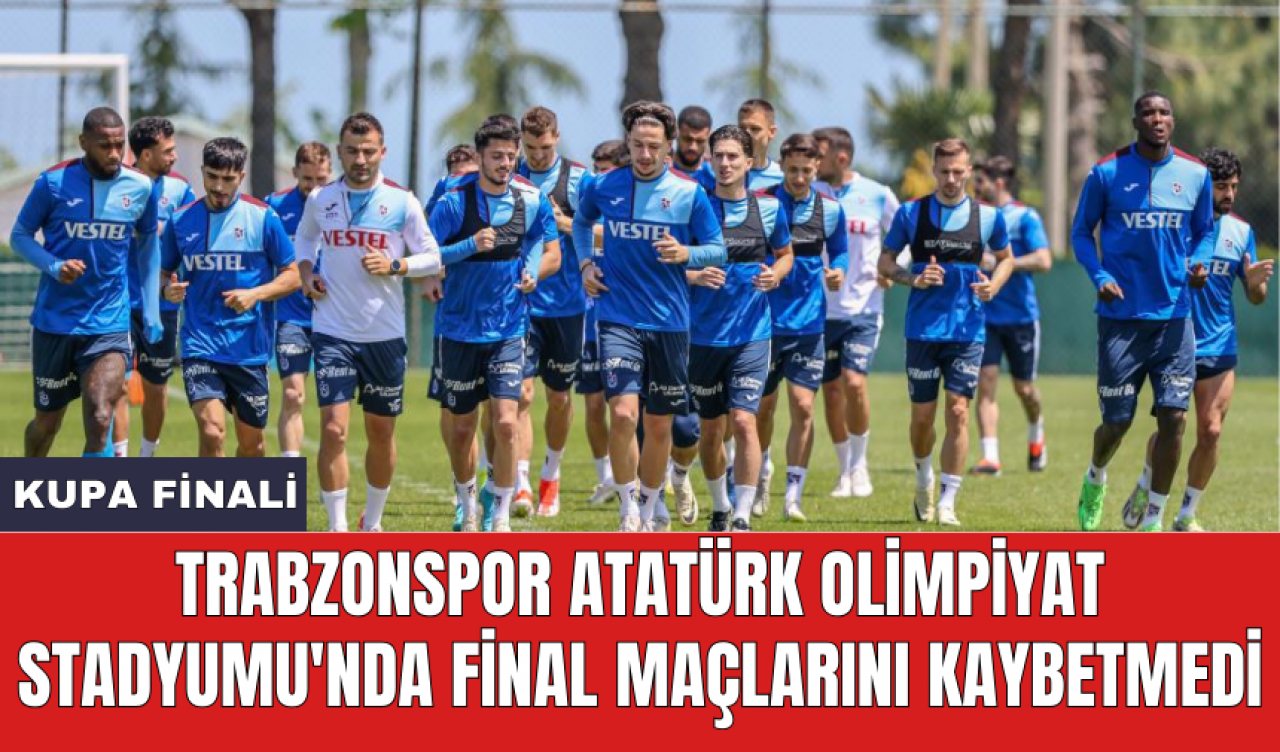 Trabzonspor Atatürk Olimpiyat Stadyumu'nda final maçlarını kaybetmedi