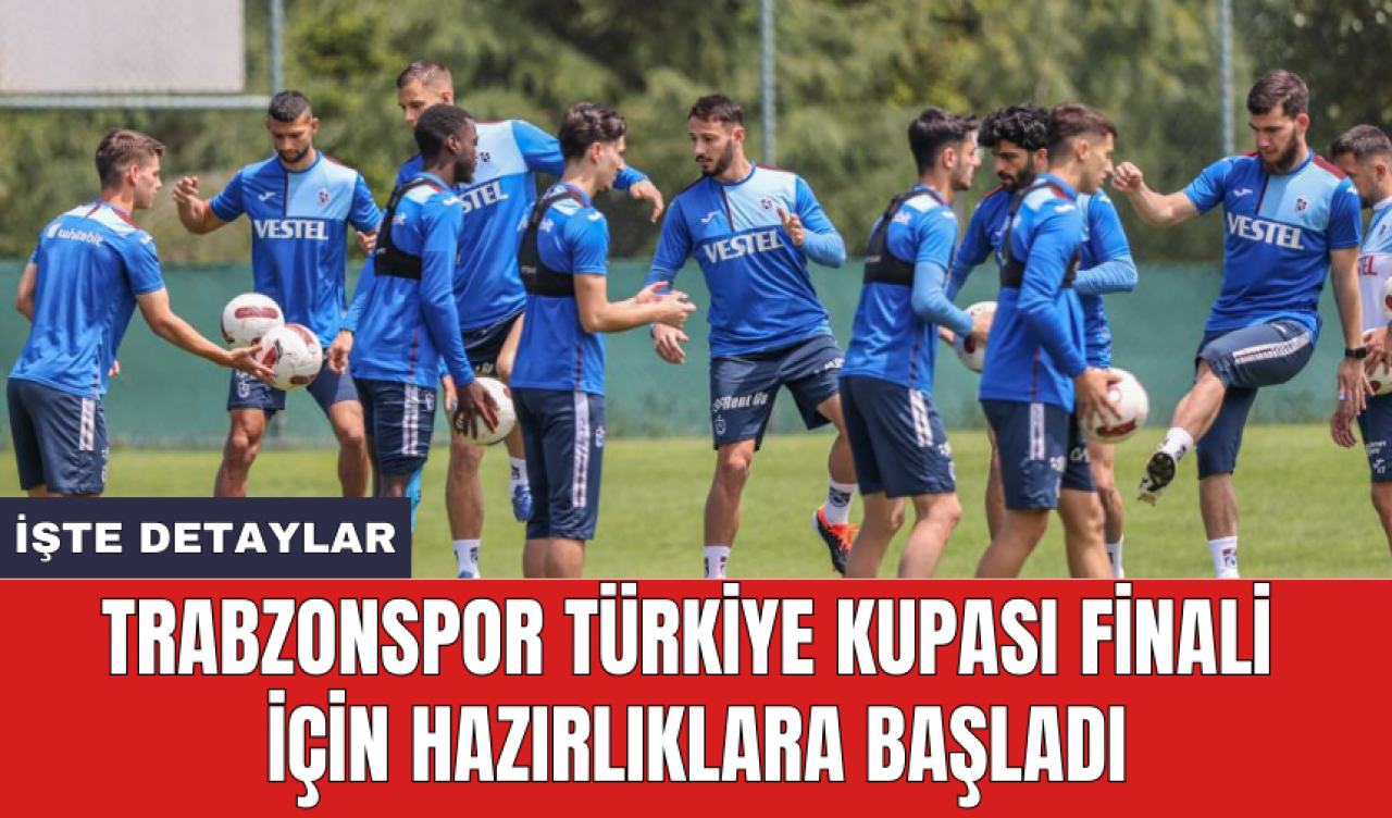 Trabzonspor Türkiye Kupası Finali için hazırlıklara başladı