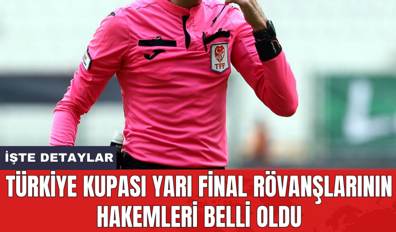 Türkiye Kupası yarı final rövanşlarının hakemleri belli oldu