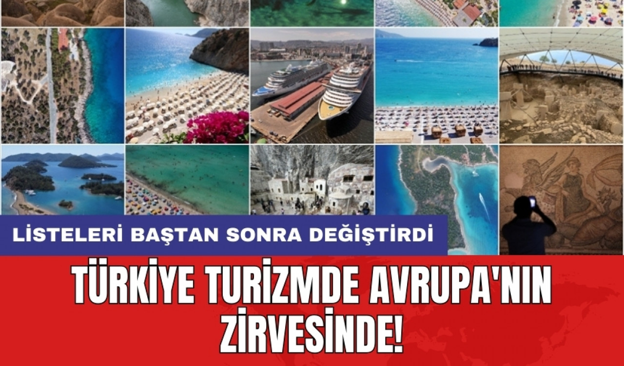 Türkiye turizmde Avrupa'nın zirvesinde! Listeleri baştan sonra değiştirdi