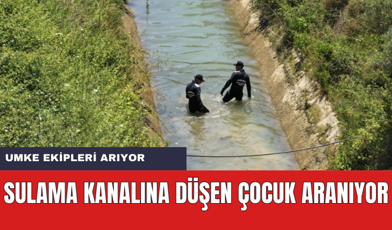 Sulama Kanalına Düşen Çocuk Aranıyor