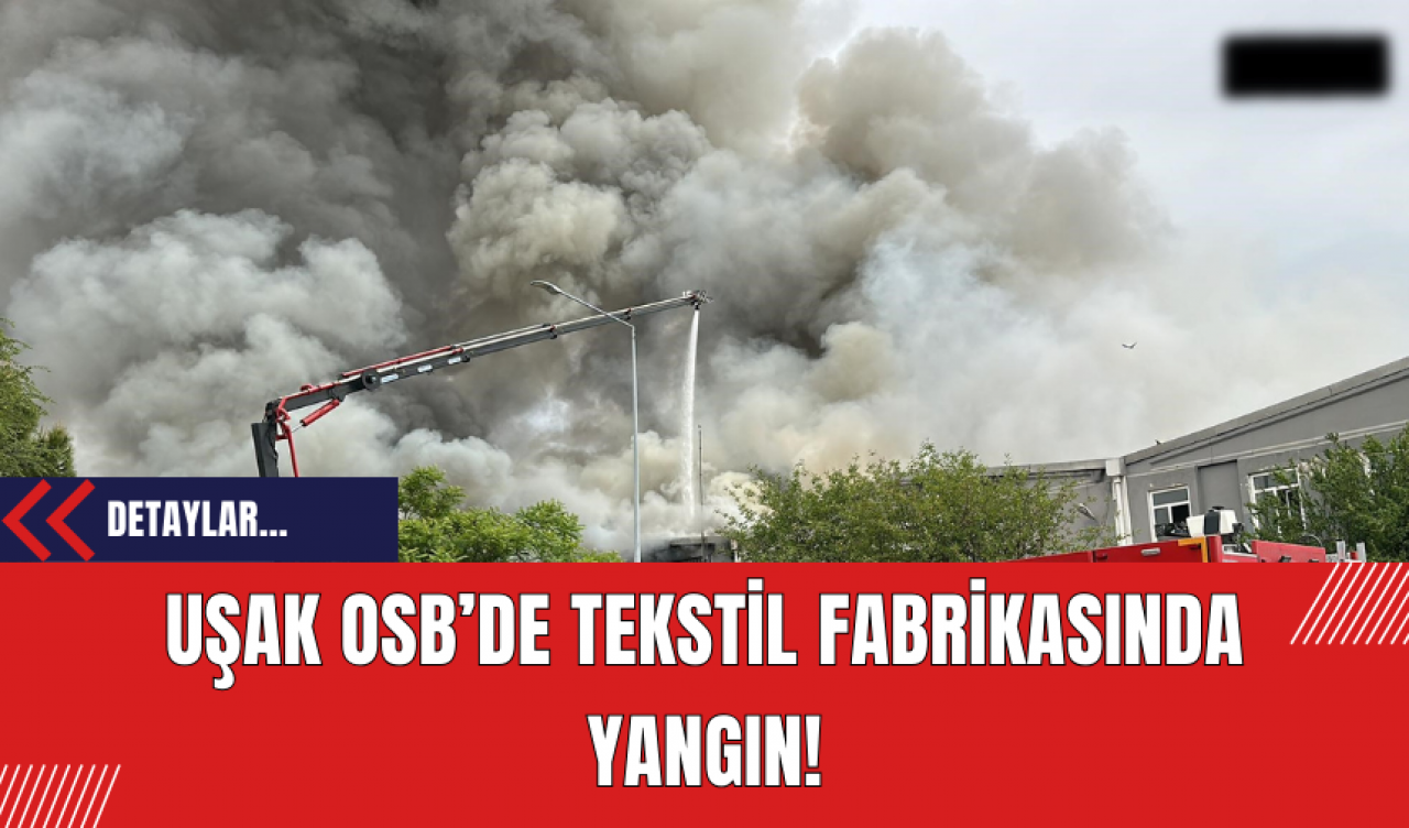 Uşak OSB’de Tekstil Fabrikasında Yangın!