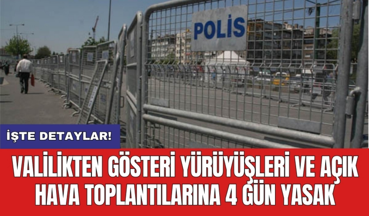 Valilikten gösteri yürüyüşleri ve açık hava toplantılarına 4 gün yasak