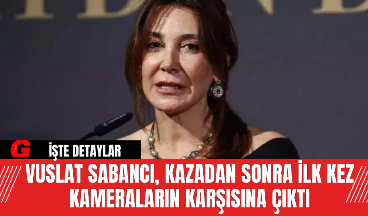 Vuslat Sabancı, Kazadan Sonra İlk Kez Kameraların Karşısına Çıktı