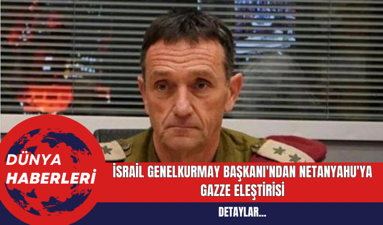 İsrail Genelkurmay Başkanı'ndan Netanyahu'ya Gazze Eleştirisi