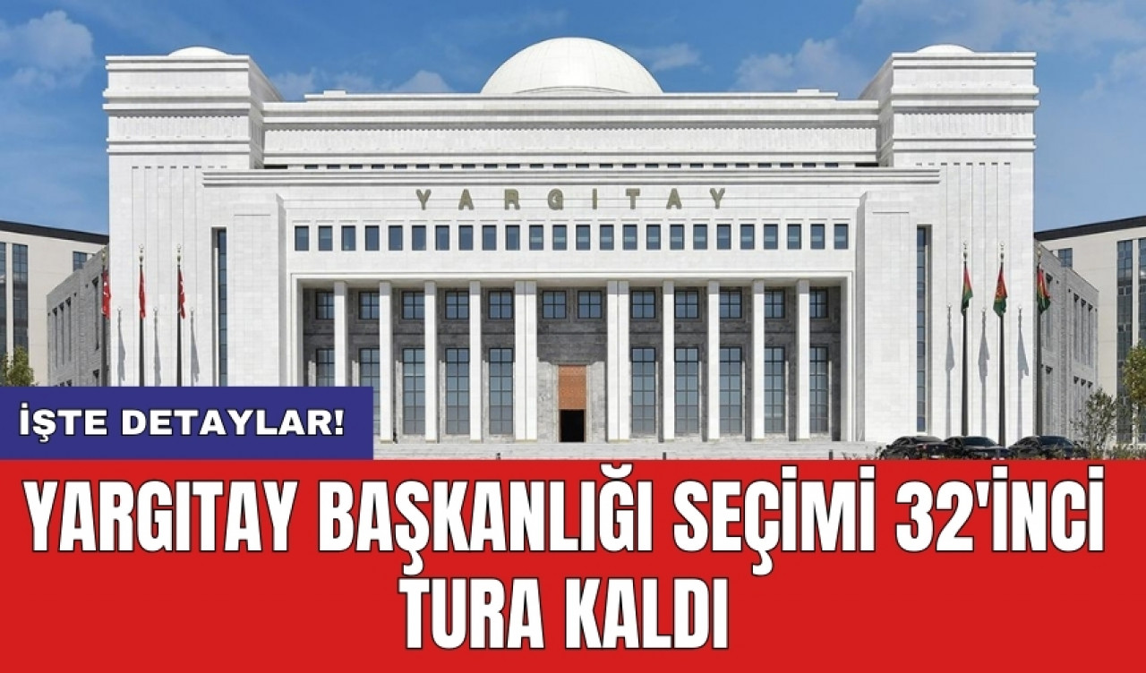 Yargıtay Başkanlığı seçimi 32'inci tura kaldı