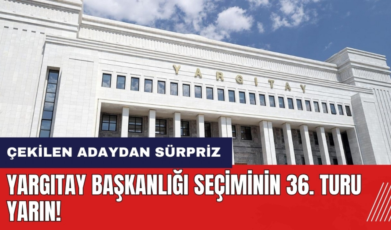 Yargıtay Başkanlığı seçiminin 36. turu yarın! Çekilen Şentürk Başsavcılığa aday