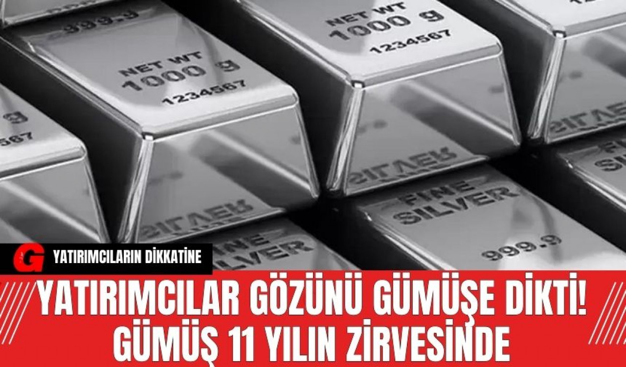 Yatırımcılar Gözünü Gümüşe Dikti! Gümüş 11 Yılın Zirvesinde