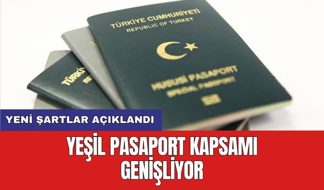 Yeşil pasaport kapsamı genişliyor: Yeni şartlar açıklandı