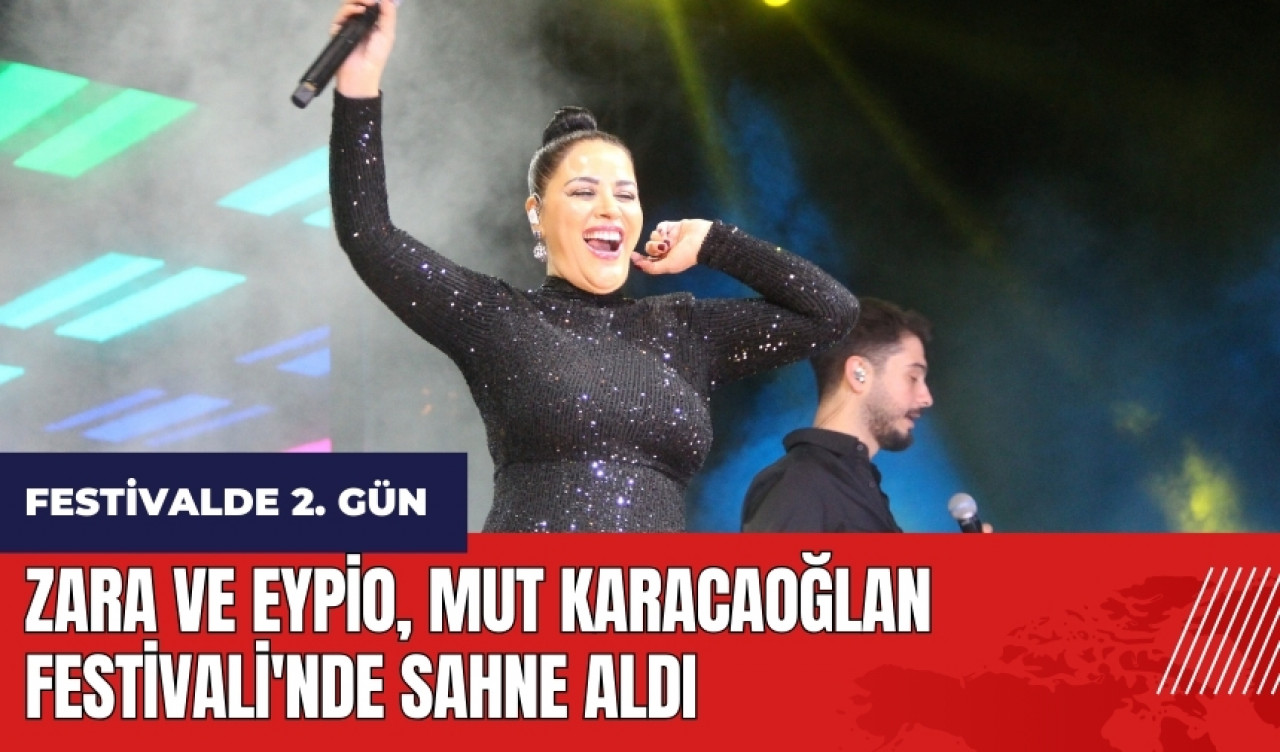 Zara ve Eypio Mut Karacaoğlan Festivali'nde sahne aldı