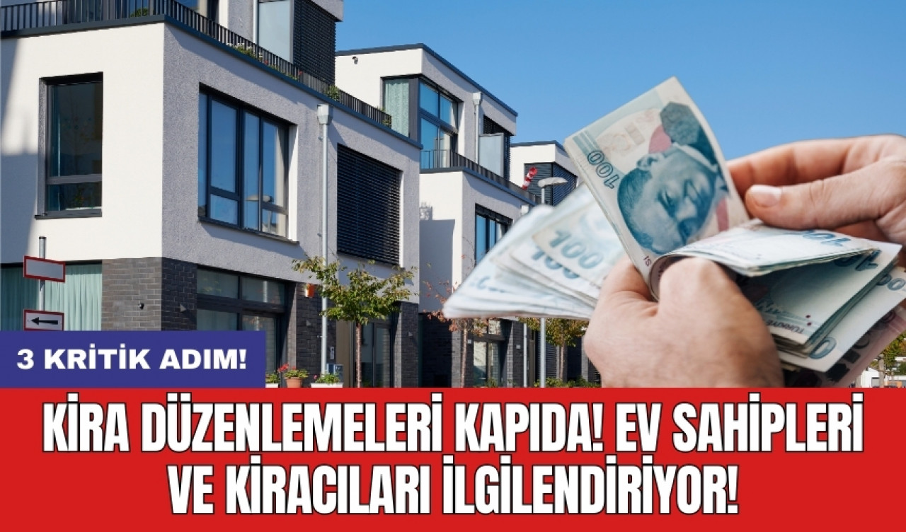 3 kritik adım: Kira düzenlemeleri kapıda! Ev sahipleri ve kiracıları ilgilendiriyor!