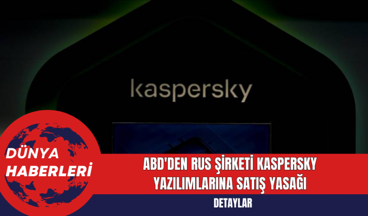 ABD'den Rus Şirketi Kaspersky Yazılımlarına Satış Yasağı