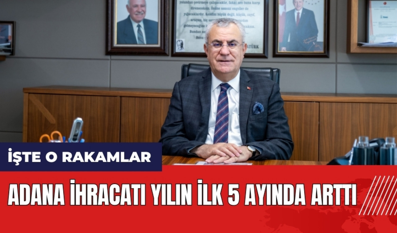 Adana ihracatı yılın ilk 5 ayında arttı