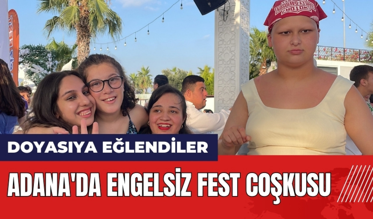 Adana'da Engelsiz Fest coşkusu