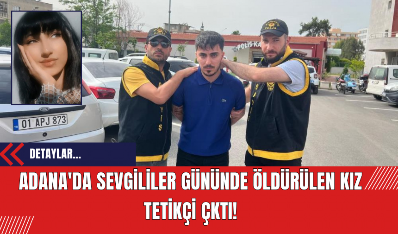 Adana'da Sevgililer Günü'nde öldürülen kız tetikçi çıktı!