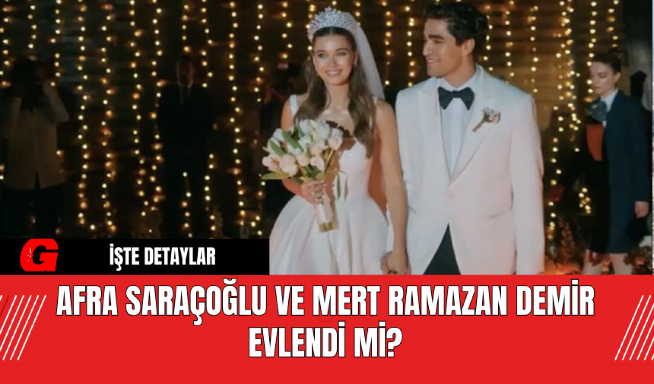 Afra Saraçoğlu ve Mert Ramazan Demir Evlendi Mi?