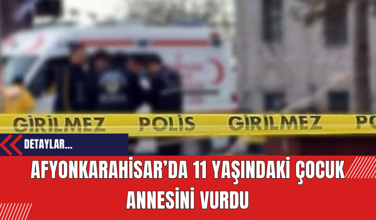 Afyonkarahisar’da Talihsiz Kaza: 11 Yaşındaki Çocuk Annesini Vurdu