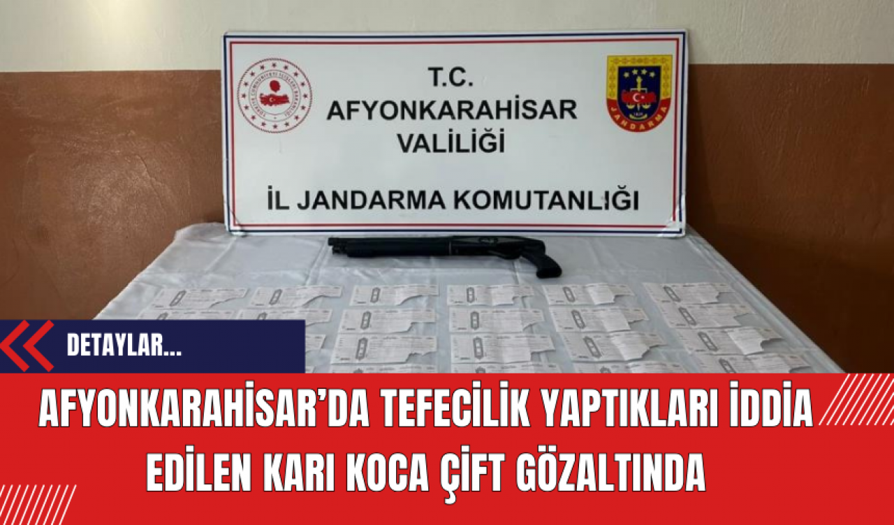 Afyonkarahisar’da Tefecilik Yaptıkları İddia Edilen Karı Koca Çift Gözaltında