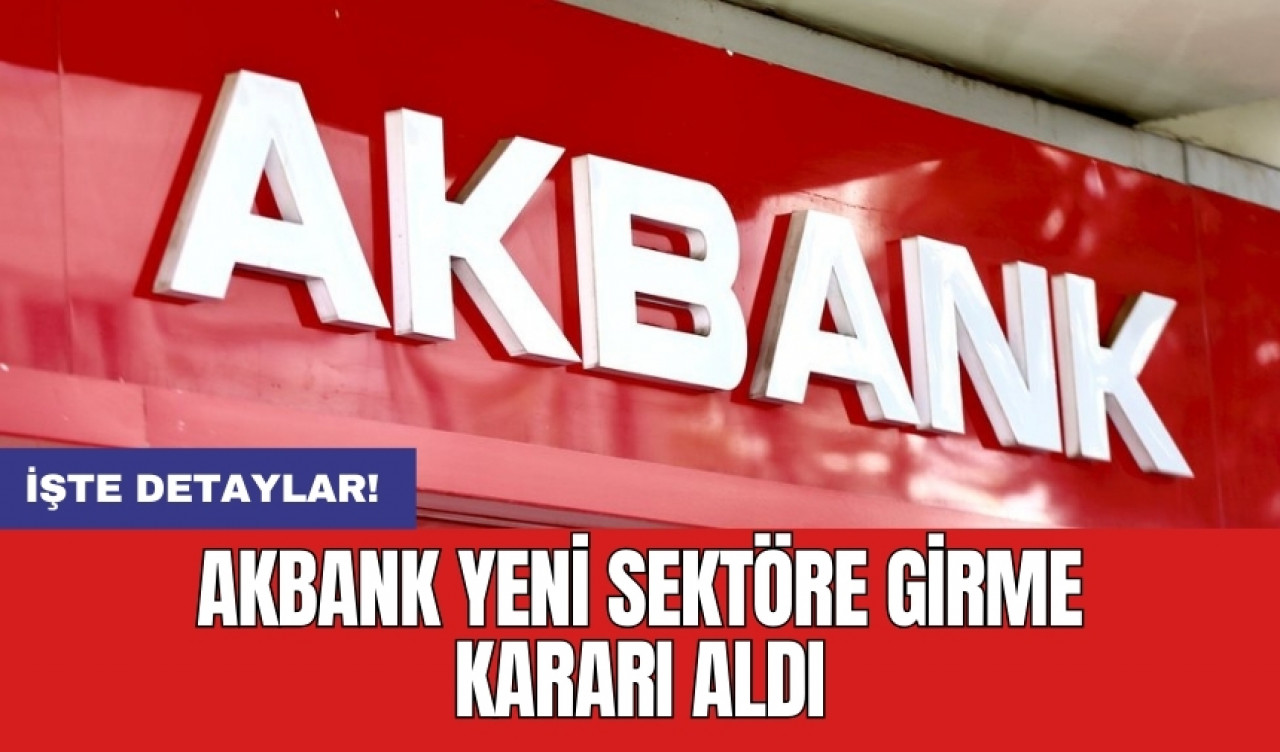 Akbank yeni sektöre girme kararı aldı