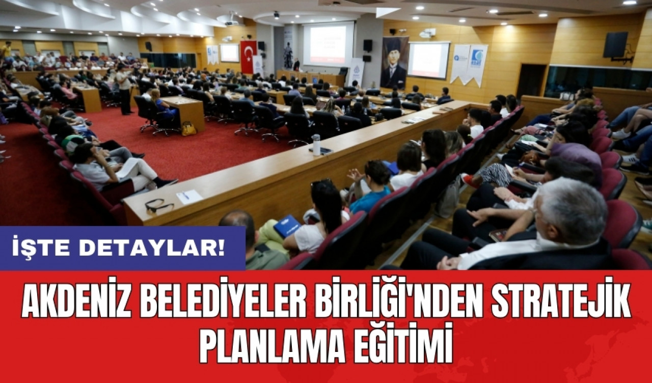 Akdeniz Belediyeler Birliği'nden stratejik planlama eğitimi