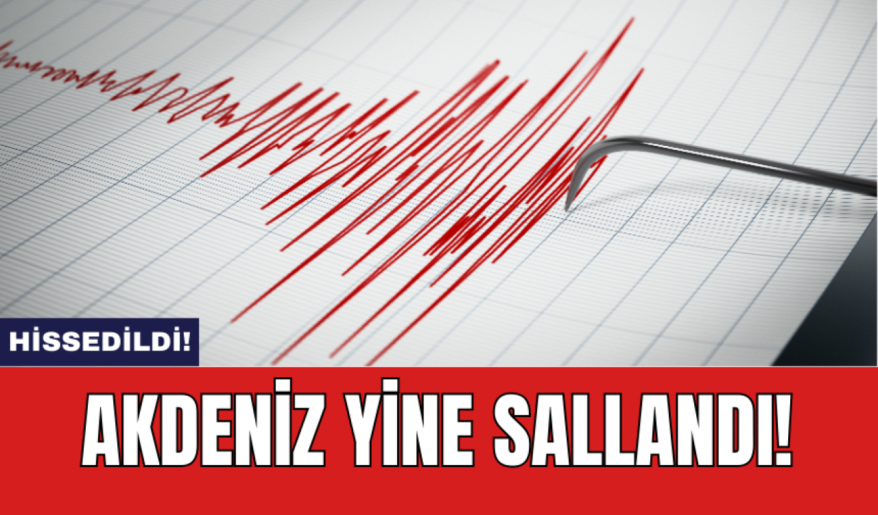 Akdeniz yine sallandı!