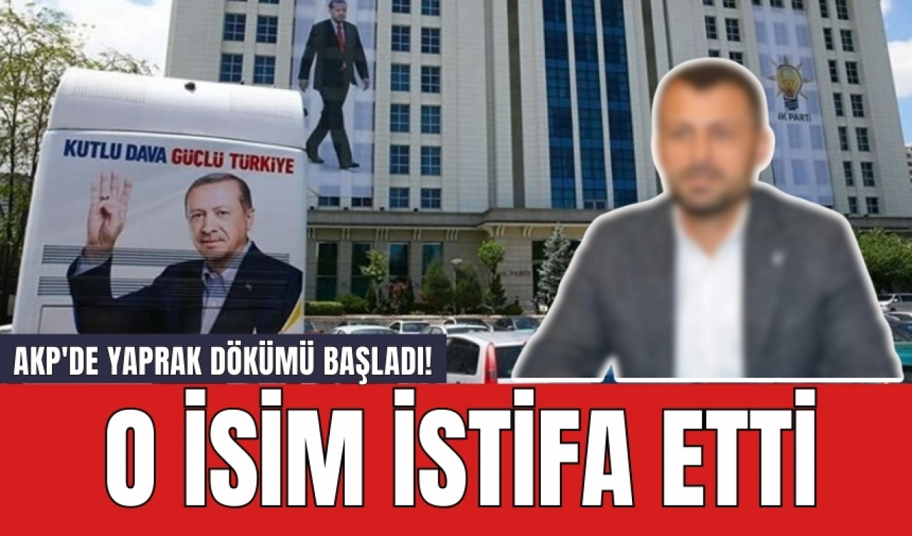 AKP'de yaprak dökümü başladı! O isim istifa etti