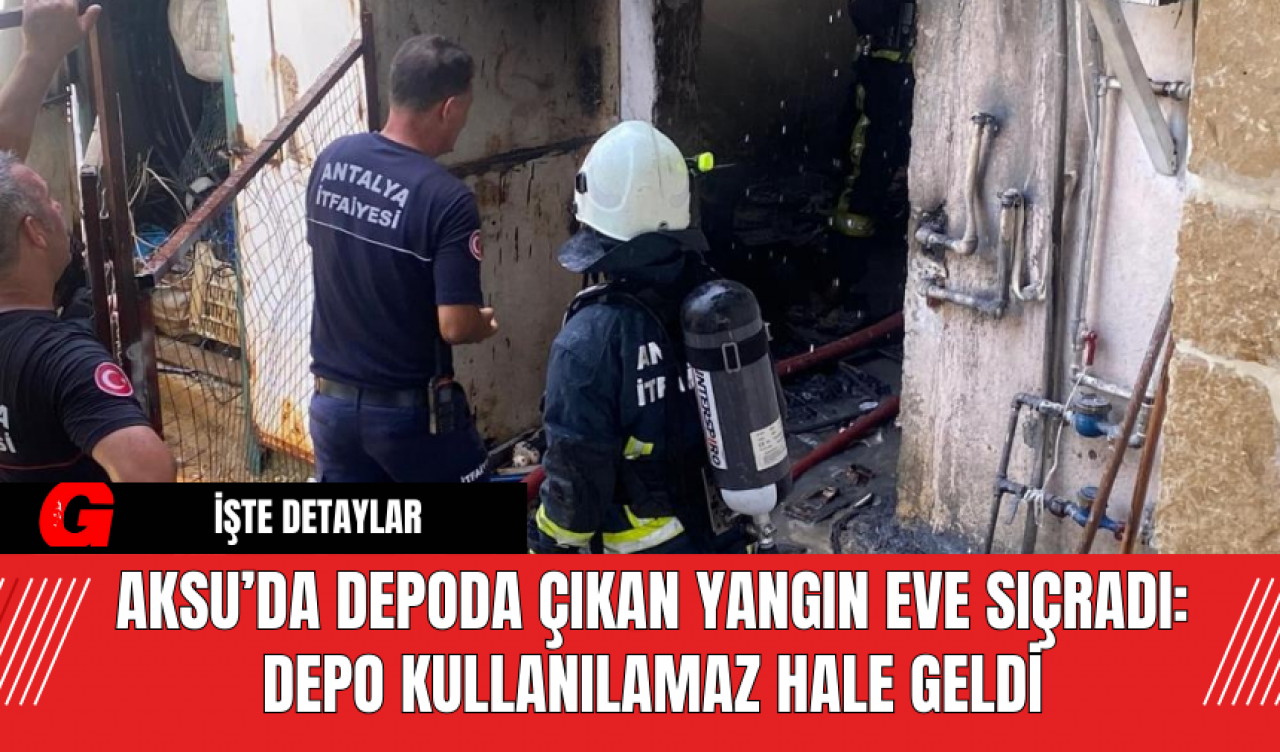 Aksu’da Depoda Çıkan Yangın Eve Sıçradı: Depo Kullanılamaz Hale Geldi