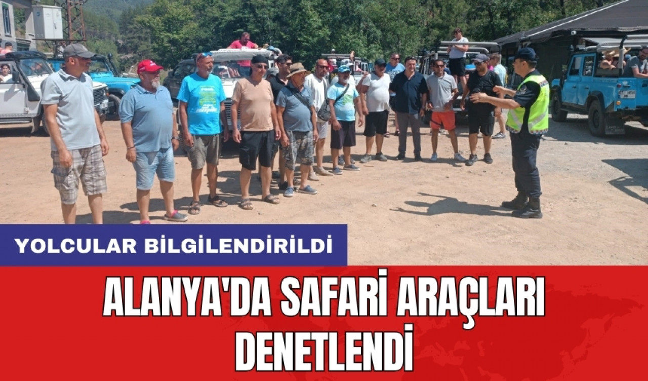 Alanya'da safari araçları denetlendi