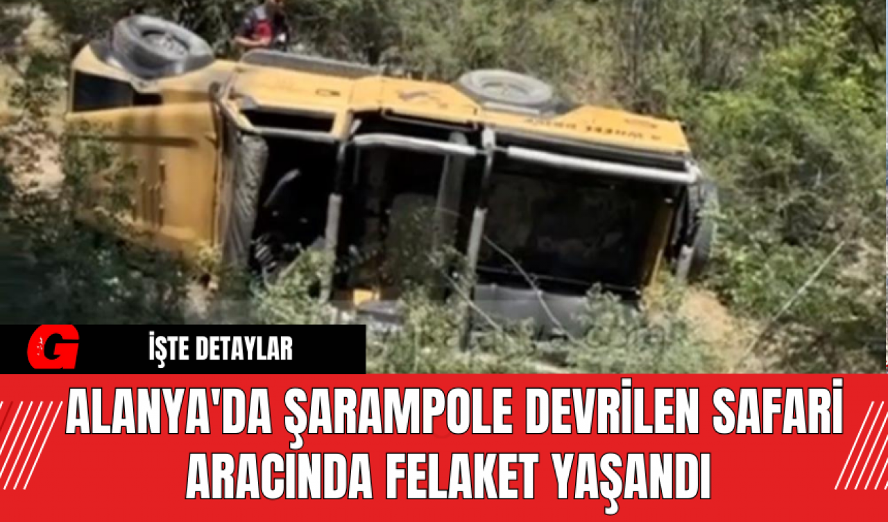 Alanya'da Şarampole Devrilen Safari Aracında Felaket Yaşandı