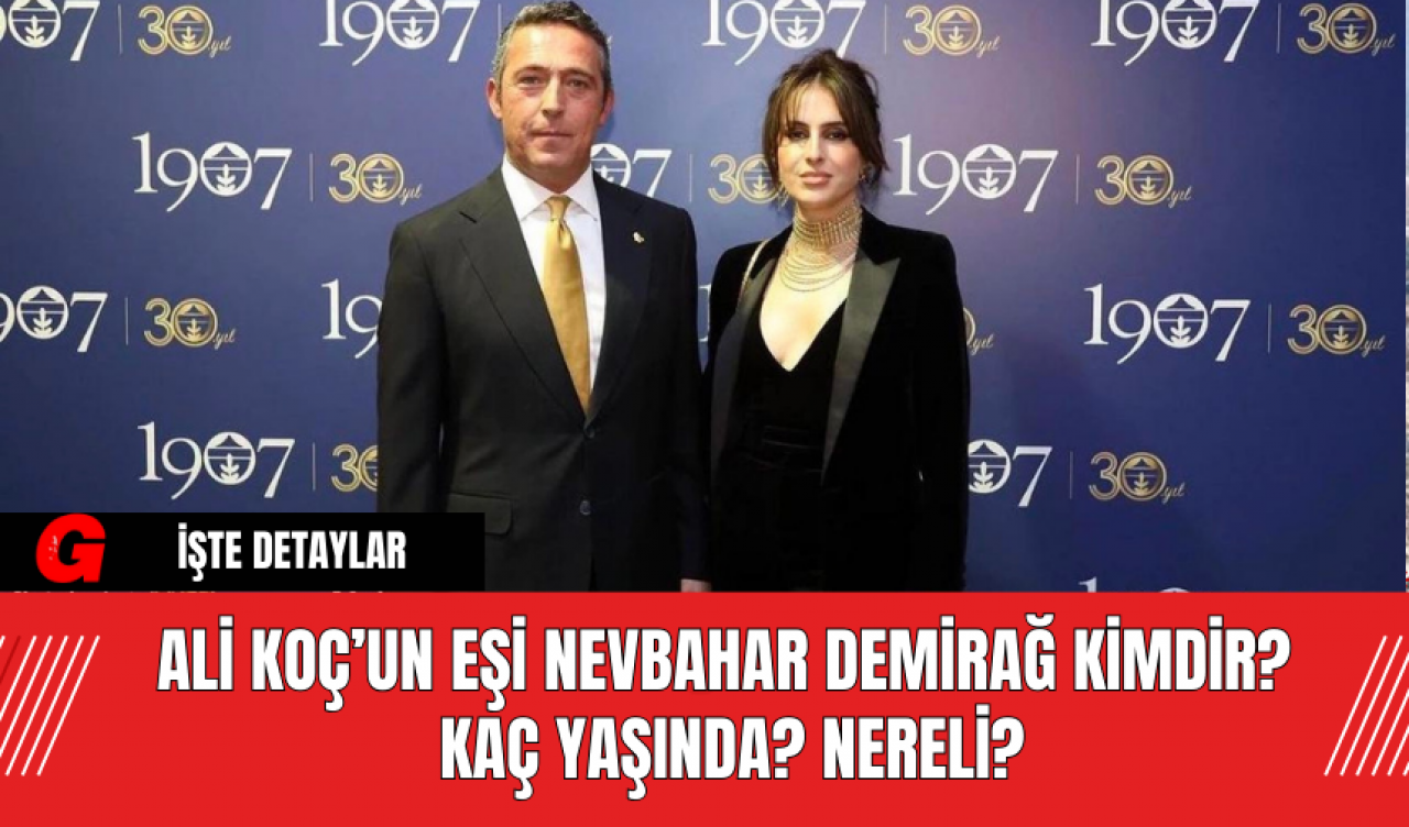 Ali Koç’un Eşi Nevbahar Demirağ Kimdir? Kaç Yaşında? Nereli?