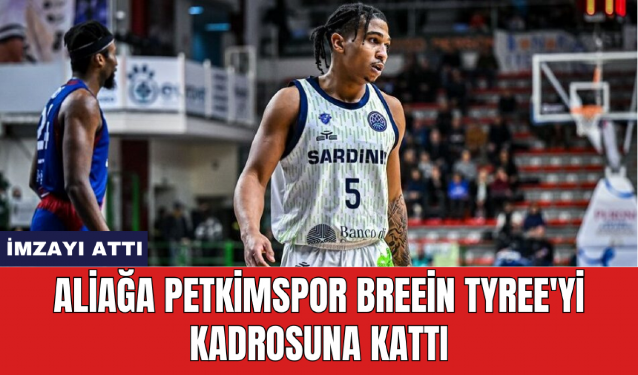 Aliağa Petkimspor Breein Tyree'yi kadrosuna kattı